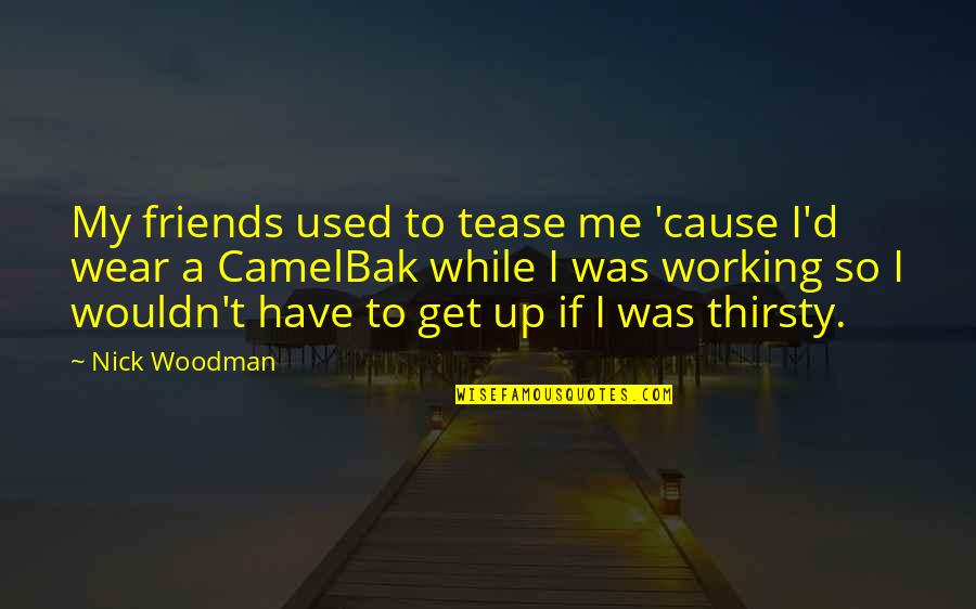 Get Used To Me Quotes By Nick Woodman: My friends used to tease me 'cause I'd
