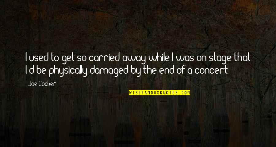 Get Used To Quotes By Joe Cocker: I used to get so carried away while Get Used To Quotes By Joe Cocker: I used to get so carried away while