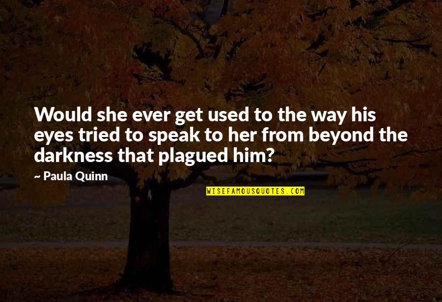 Get Used To Quotes By Paula Quinn: Would she ever get used to the way