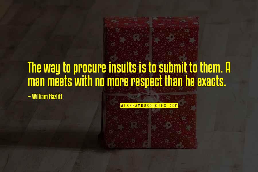 Get Voip Quotes By William Hazlitt: The way to procure insults is to submit