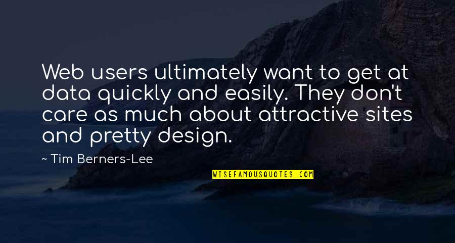 Get Web Design Quotes By Tim Berners-Lee: Web users ultimately want to get at data