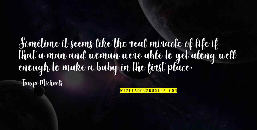 Get Well Soon Baby Quotes By Tanya Michaels: Sometime it seems like the real miracle of