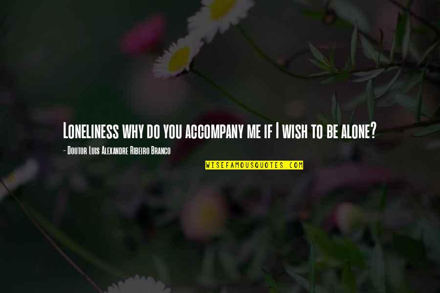 Get Well Soon Biblical Quotes By Doutor Luis Alexandre Ribeiro Branco: Loneliness why do you accompany me if I