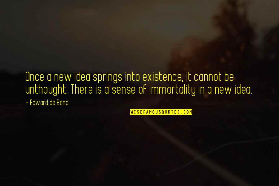 Get Well Soon Dad Quotes By Edward De Bono: Once a new idea springs into existence, it Get Well Soon Dad Quotes By Edward De Bono: Once a new idea springs into existence, it