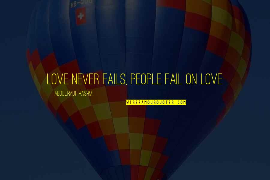 Get Well Soon Earth Quotes By Abdul'Rauf Hashmi: Love never fails, people fail on love