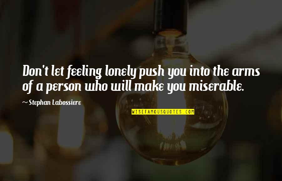 Get Well Soon Sister In Law Quotes By Stephan Labossiere: Don't let feeling lonely push you into the Get Well Soon Sister In Law Quotes By Stephan Labossiere: Don't let feeling lonely push you into the