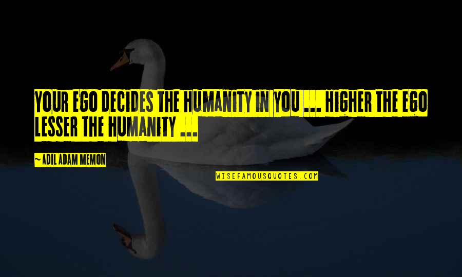 Get Well Support Quotes By Adil Adam Memon: Your ego decides the humanity in you ...