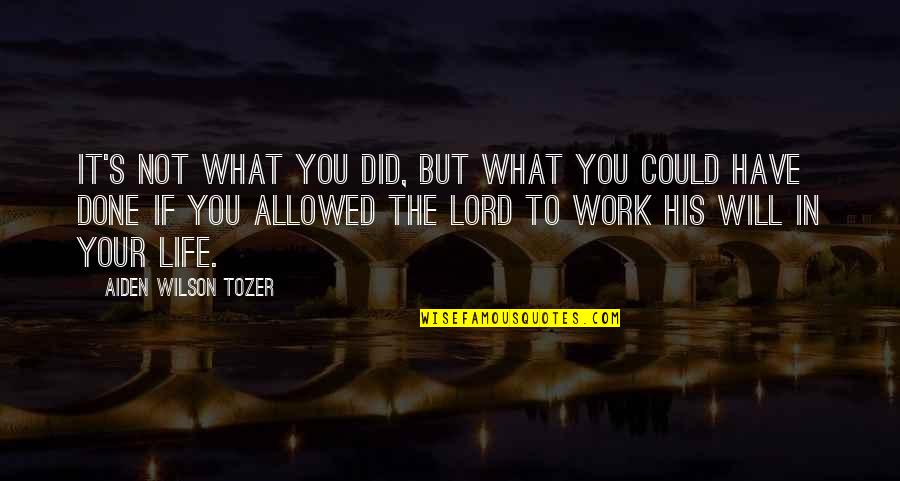 Get Well Support Quotes By Aiden Wilson Tozer: It's not what you did, but what you