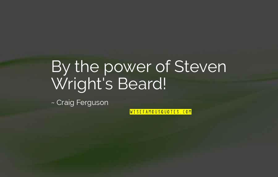 Get Well Support Quotes By Craig Ferguson: By the power of Steven Wright's Beard!