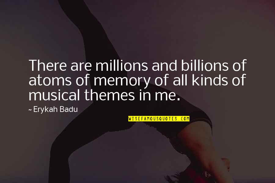 Get Well Wishes Quotes By Erykah Badu: There are millions and billions of atoms of Get Well Wishes Quotes By Erykah Badu: There are millions and billions of atoms of