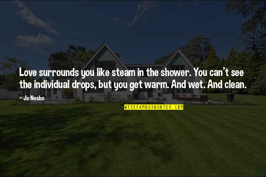 Get Wet Quotes By Jo Nesbo: Love surrounds you like steam in the shower.