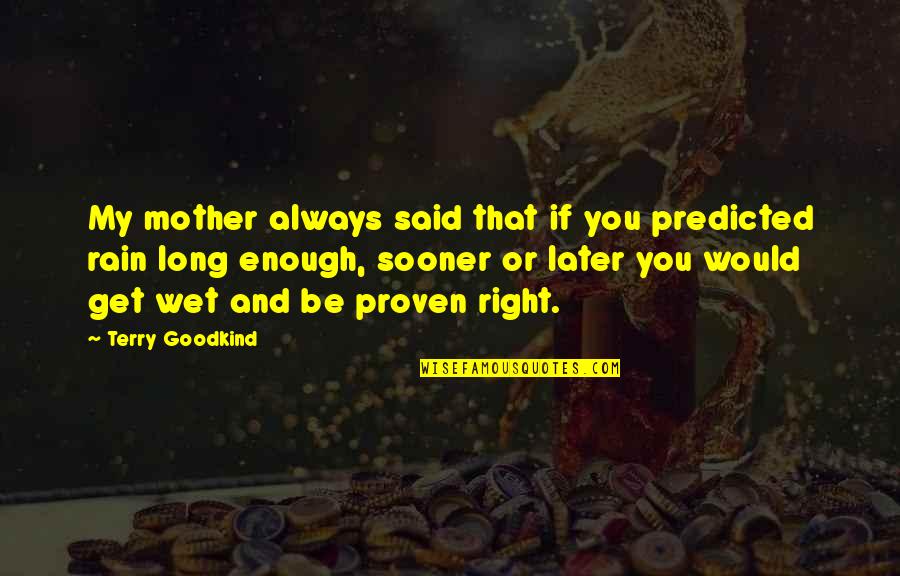 Get Wet Quotes By Terry Goodkind: My mother always said that if you predicted