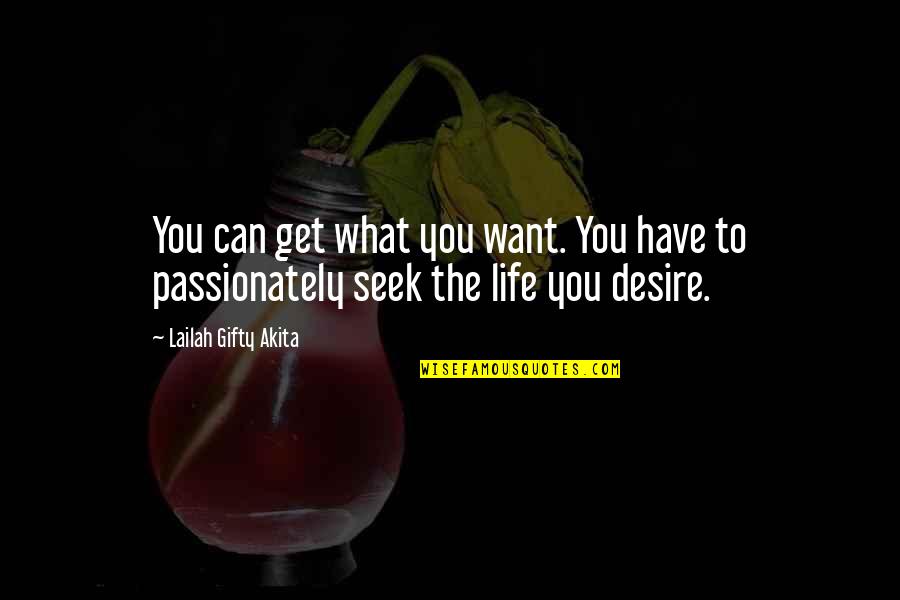 Get What You Desire Quotes By Lailah Gifty Akita: You can get what you want. You have