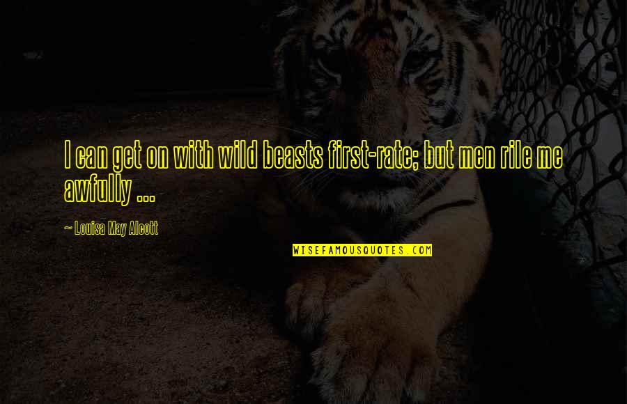 Get Wild Quotes By Louisa May Alcott: I can get on with wild beasts first-rate;