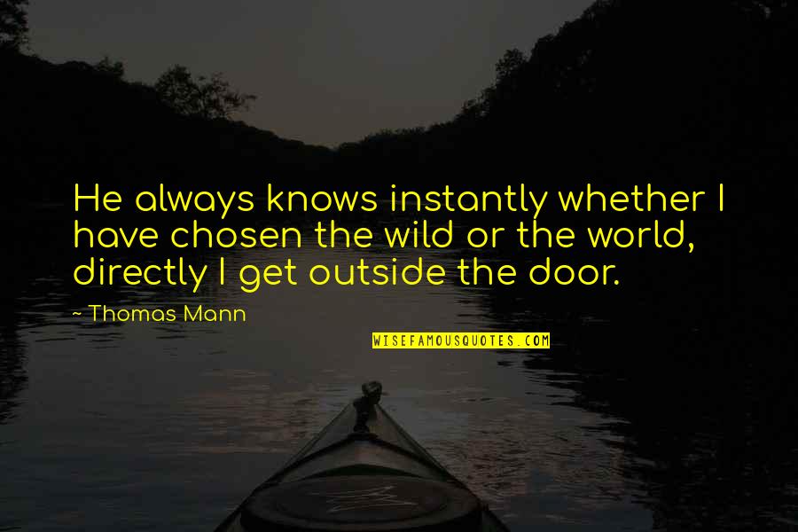 Get Wild Quotes By Thomas Mann: He always knows instantly whether I have chosen