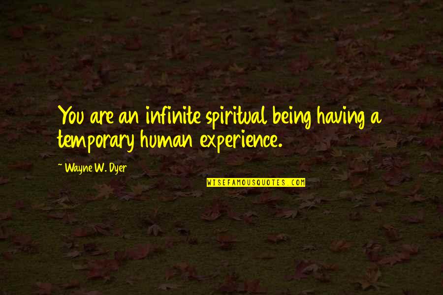Get Woke Quotes By Wayne W. Dyer: You are an infinite spiritual being having a