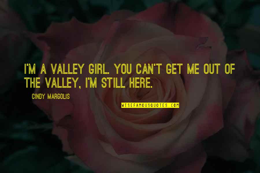Get You A Girl Quotes By Cindy Margolis: I'm a Valley Girl. You can't get me