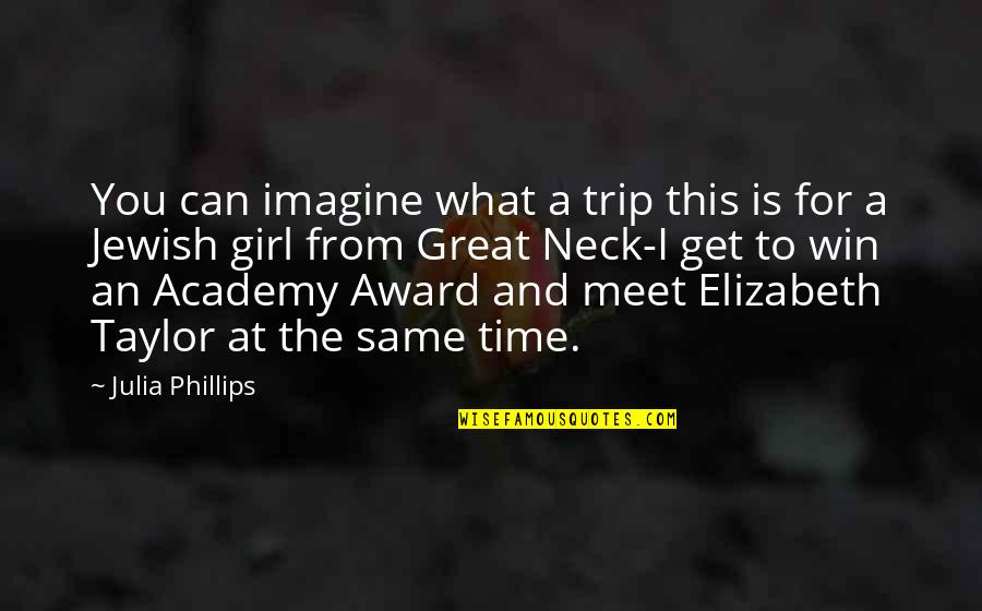 Get You A Girl Quotes By Julia Phillips: You can imagine what a trip this is Get You A Girl Quotes By Julia Phillips: You can imagine what a trip this is