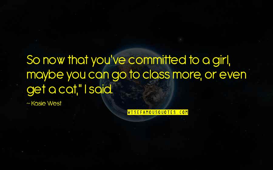 Get You A Girl Quotes By Kasie West: So now that you've committed to a girl, Get You A Girl Quotes By Kasie West: So now that you've committed to a girl,