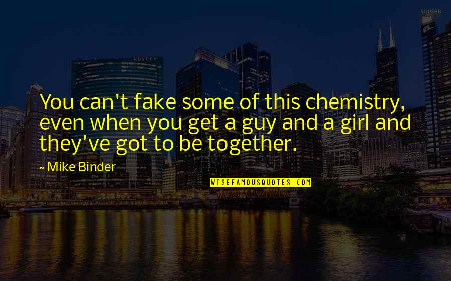 Get You A Girl Quotes By Mike Binder: You can't fake some of this chemistry, even Get You A Girl Quotes By Mike Binder: You can't fake some of this chemistry, even