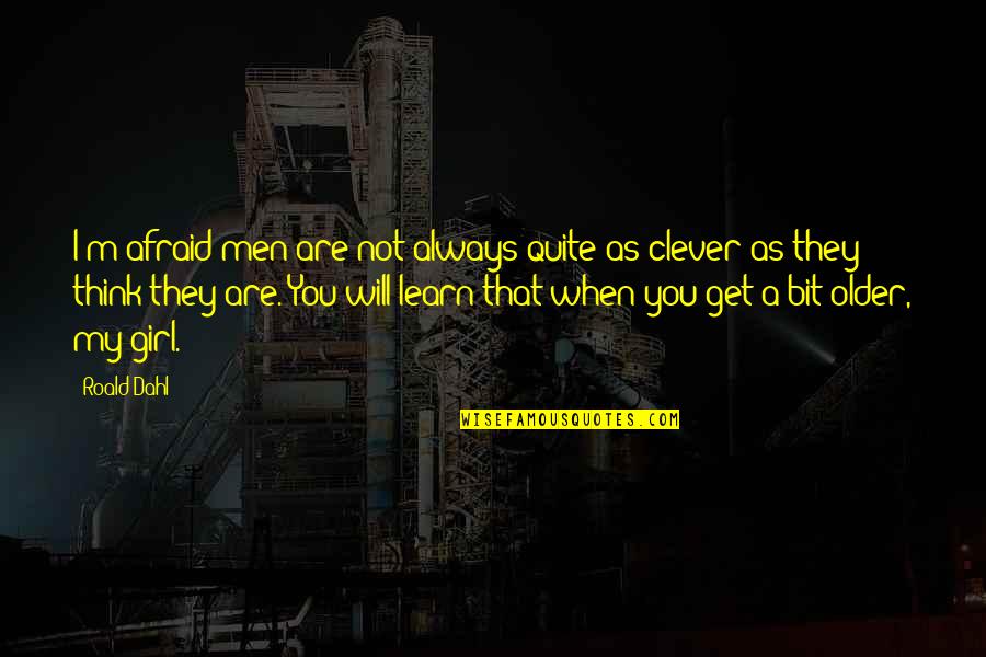 Get You A Girl Quotes By Roald Dahl: I'm afraid men are not always quite as Get You A Girl Quotes By Roald Dahl: I'm afraid men are not always quite as