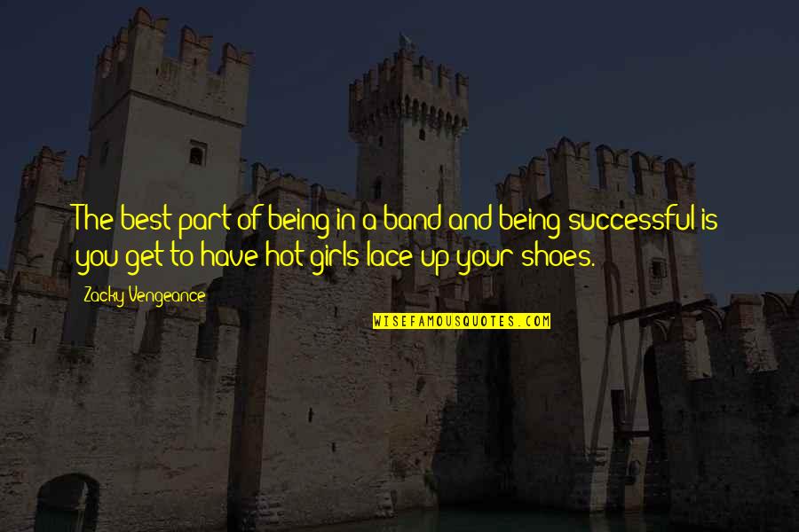 Get You A Girl Quotes By Zacky Vengeance: The best part of being in a band Get You A Girl Quotes By Zacky Vengeance: The best part of being in a band