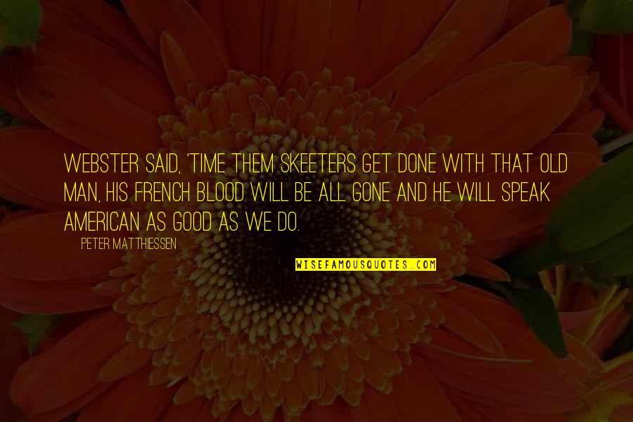Get You A Good Man Quotes By Peter Matthiessen: Webster said, 'Time them skeeters get done with Get You A Good Man Quotes By Peter Matthiessen: Webster said, 'Time them skeeters get done with