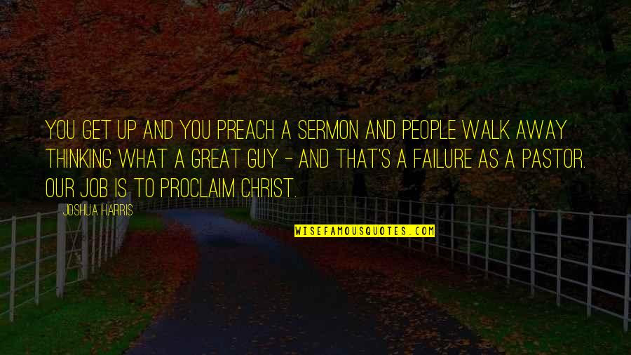 Get You A Guy That Quotes By Joshua Harris: You get up and you preach a sermon Get You A Guy That Quotes By Joshua Harris: You get up and you preach a sermon