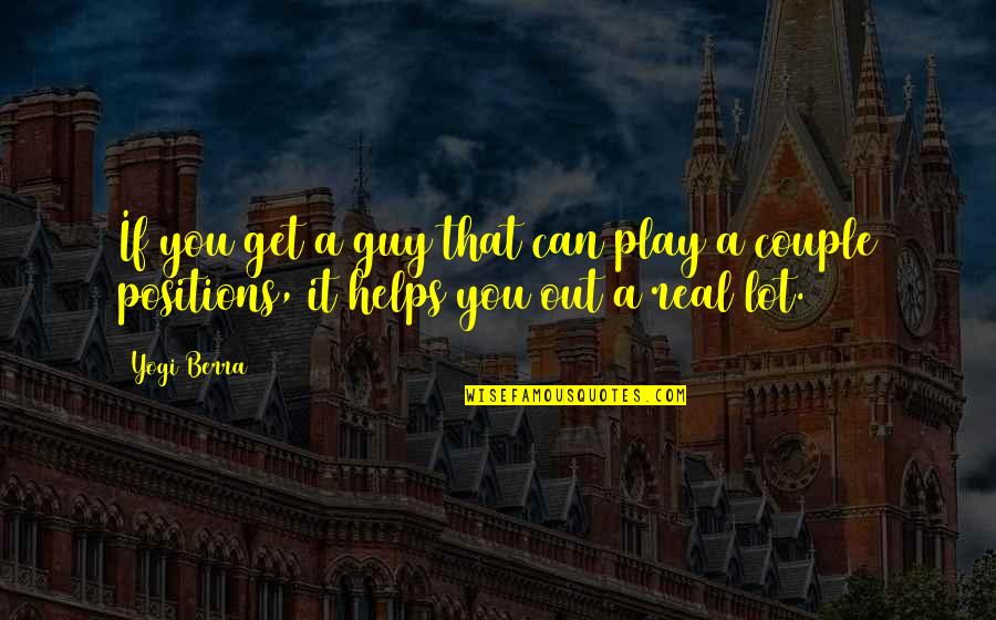 Get You A Guy That Quotes By Yogi Berra: If you get a guy that can play