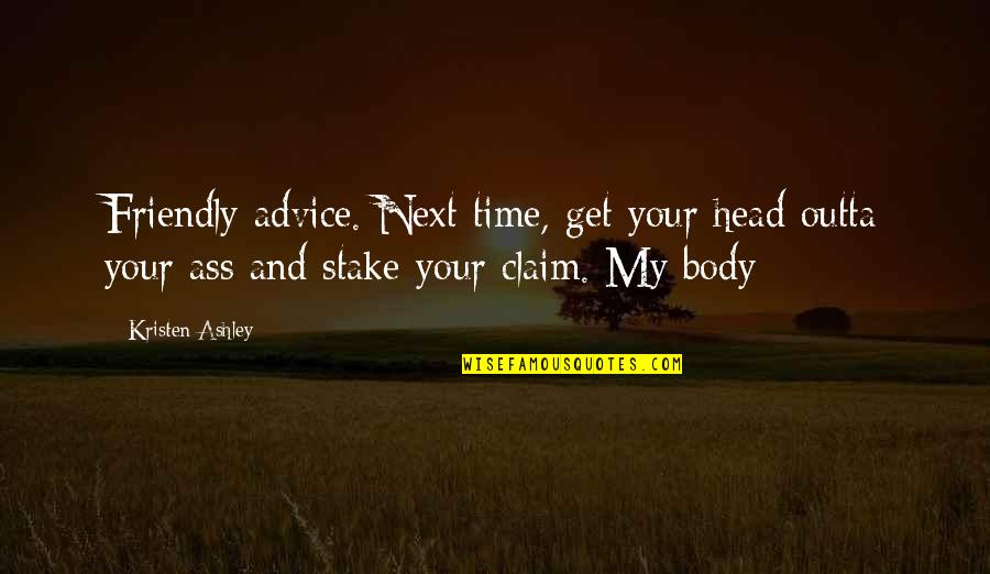 Get You Outta My Head Quotes By Kristen Ashley: Friendly advice. Next time, get your head outta