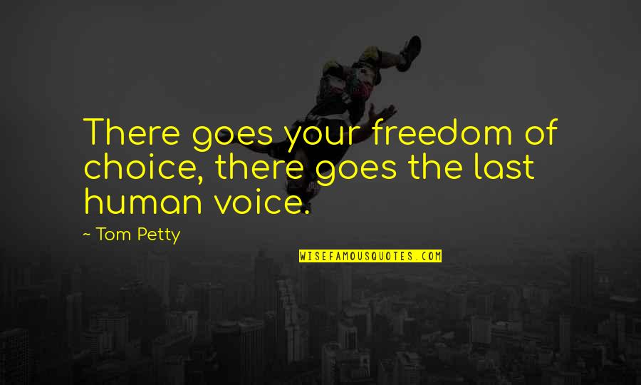 Get You Outta My Head Quotes By Tom Petty: There goes your freedom of choice, there goes