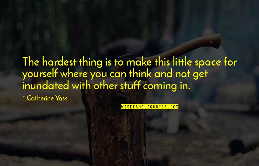 Get You Thinking Quotes By Catherine Yass: The hardest thing is to make this little