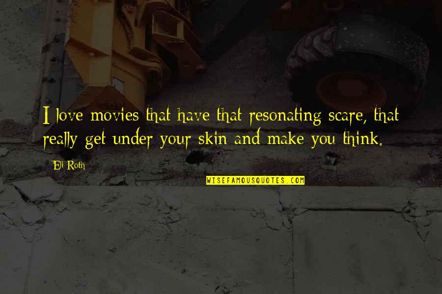 Get You Thinking Quotes By Eli Roth: I love movies that have that resonating scare,