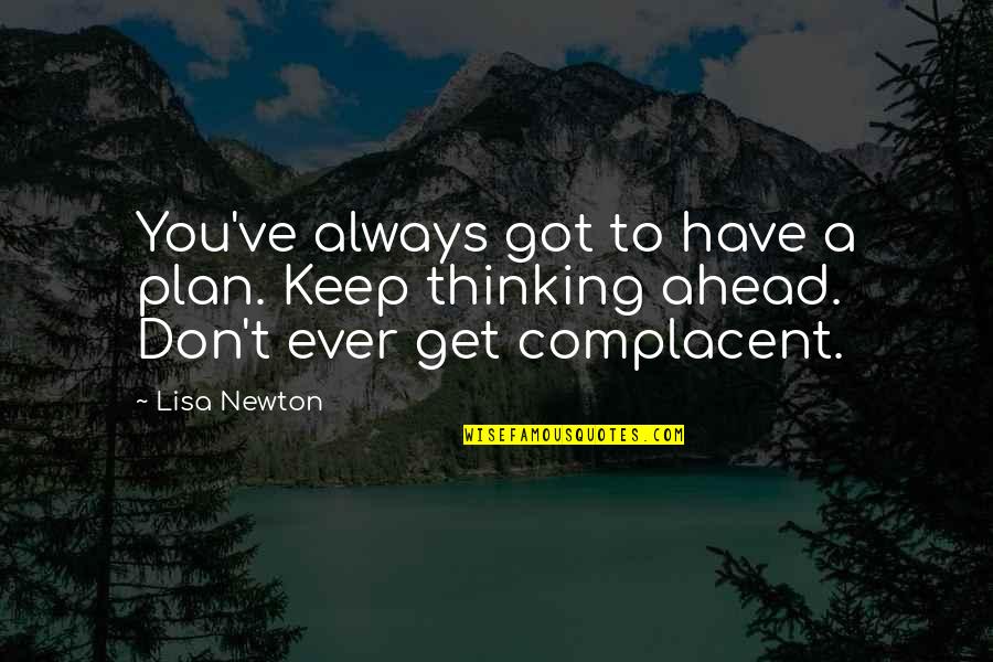 Get You Thinking Quotes By Lisa Newton: You've always got to have a plan. Keep