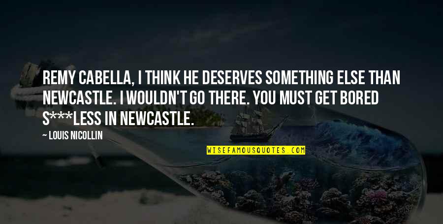 Get You Thinking Quotes By Louis Nicollin: Remy Cabella, I think he deserves something else