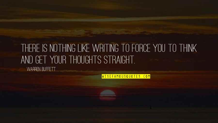 Get You Thinking Quotes By Warren Buffett: There is nothing like writing to force you