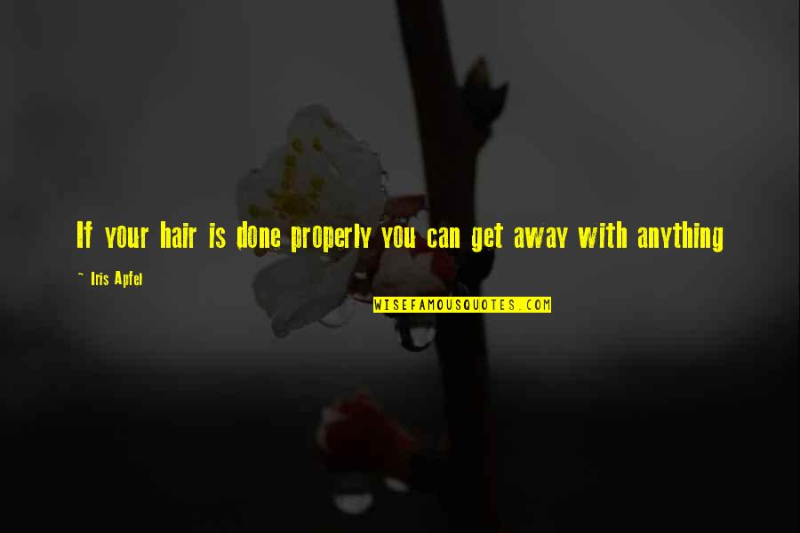 Get Your Hair Done Quotes By Iris Apfel: If your hair is done properly you can