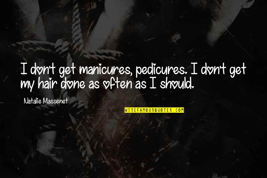 Get Your Hair Done Quotes By Natalie Massenet: I don't get manicures, pedicures. I don't get