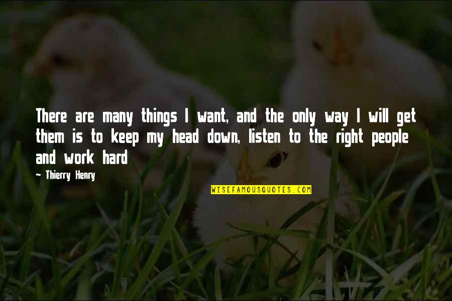 Get Your Head Right Quotes By Thierry Henry: There are many things I want, and the