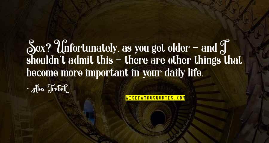 Get Your Life Quotes By Alex Trebek: Sex? Unfortunately, as you get older - and Get Your Life Quotes By Alex Trebek: Sex? Unfortunately, as you get older - and