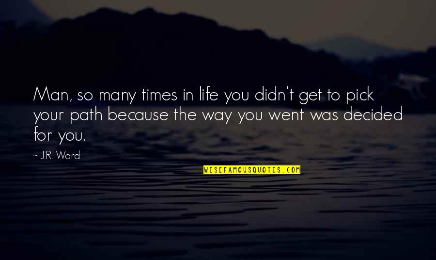 Get Your Life Quotes By J.R. Ward: Man, so many times in life you didn't