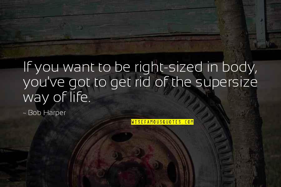 Get Your Life Right Quotes By Bob Harper: If you want to be right-sized in body,