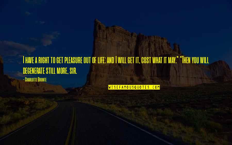 Get Your Life Right Quotes By Charlotte Bronte: I have a right to get pleasure out