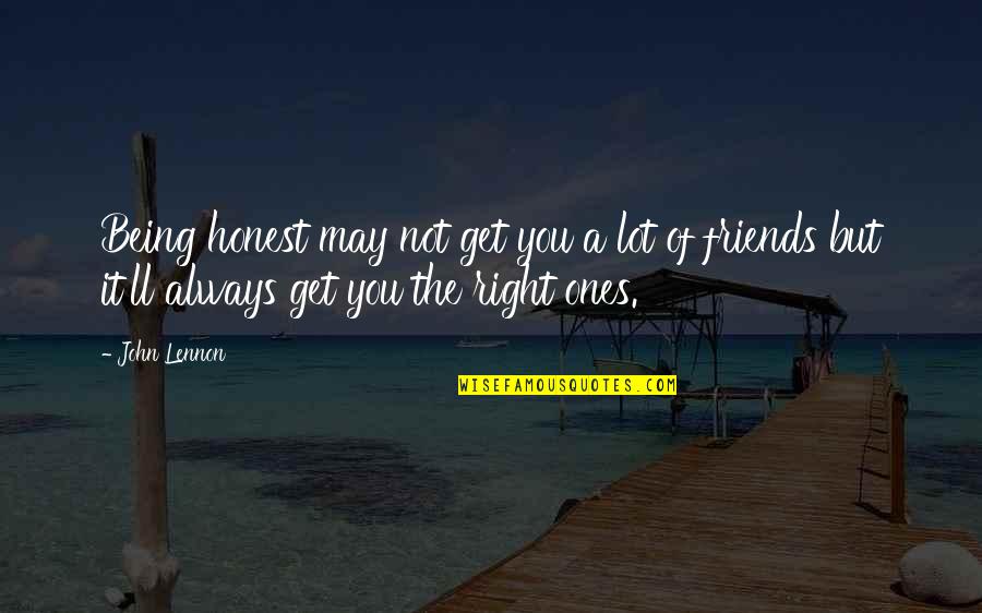 Get Your Life Right Quotes By John Lennon: Being honest may not get you a lot