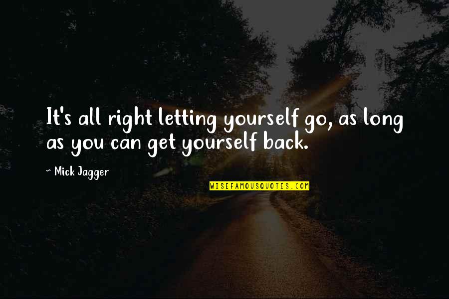 Get Your Life Right Quotes By Mick Jagger: It's all right letting yourself go, as long