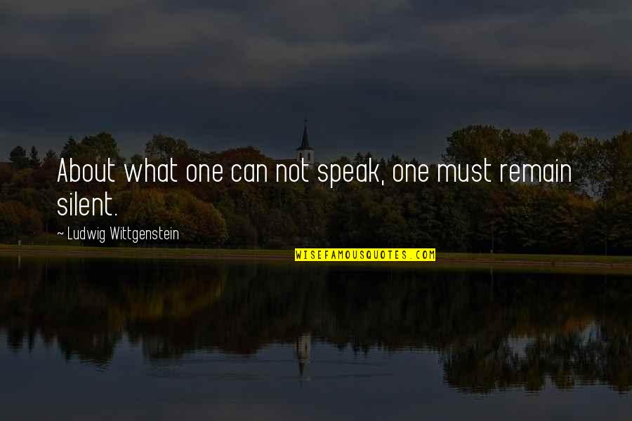 Get Your Life Right With God Quotes By Ludwig Wittgenstein: About what one can not speak, one must