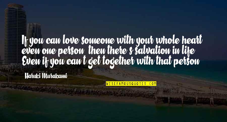 Get Your Life Together Quotes By Haruki Murakami: If you can love someone with your whole