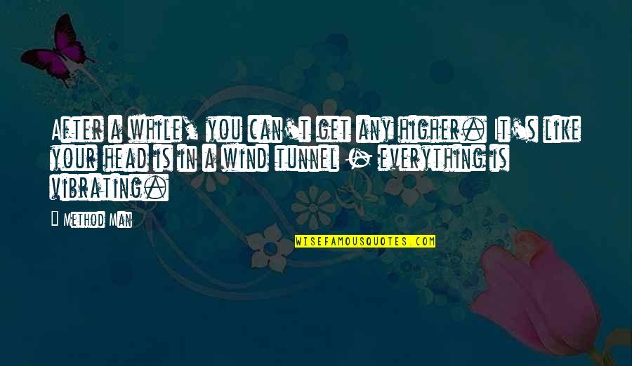 Get Your Man Quotes By Method Man: After a while, you can't get any higher.