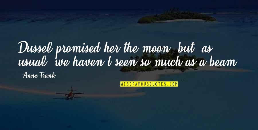 Get Your Money Back Quotes By Anne Frank: Dussel promised her the moon, but, as usual,