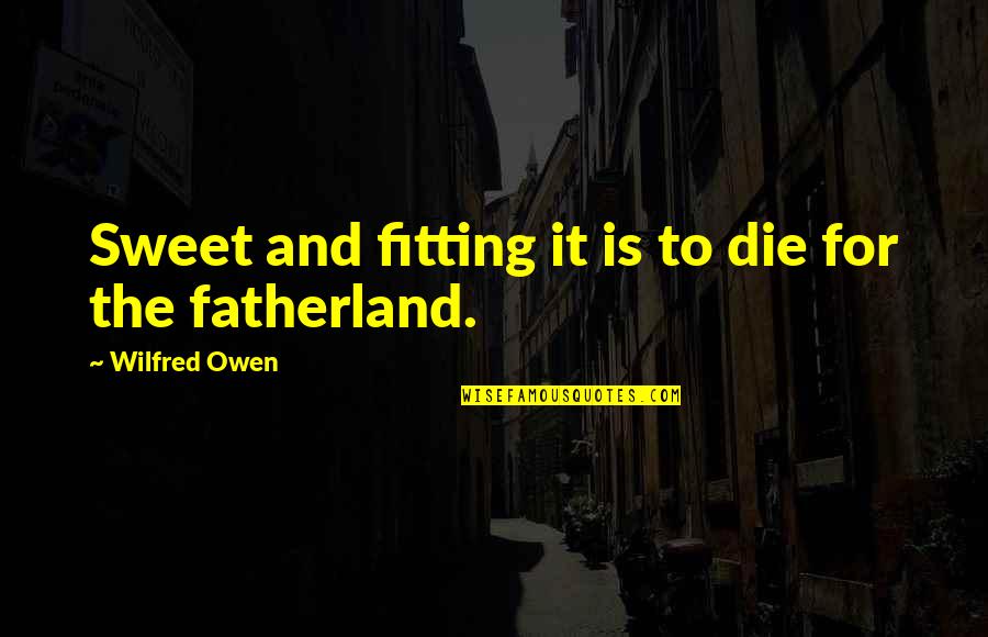 Get Your Money Back Quotes By Wilfred Owen: Sweet and fitting it is to die for